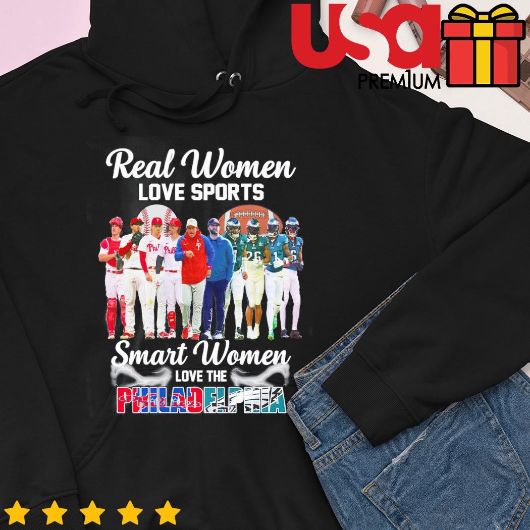 Real women love sport smart women love the Philadelphia Phillies and Eagles  shirt, hoodie, sweater and long sleeve