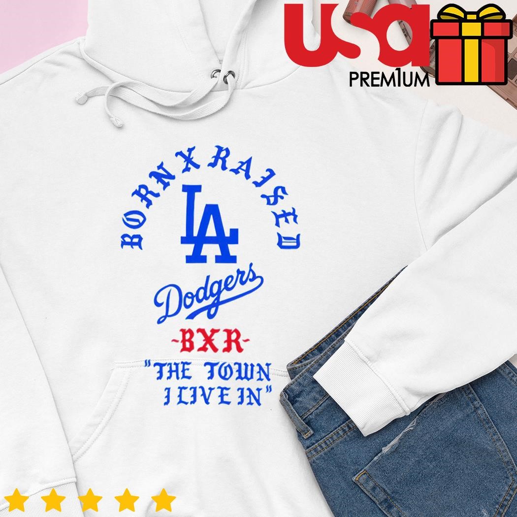 Born X Raised X Los Angeles Dodgers Bxr The Town I Live In Shirt