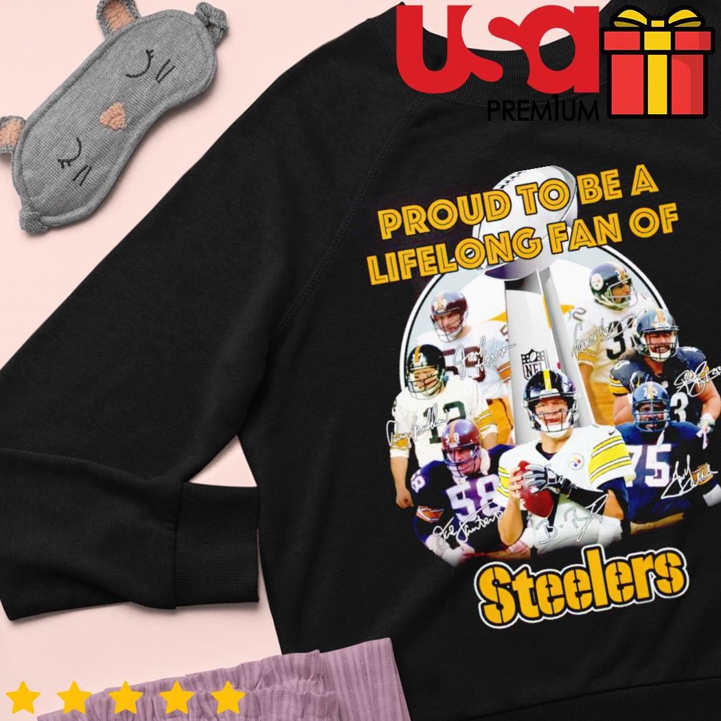 Proud To Be A Lifelong Fan Of Pittsburgh Steelers shirt, hoodie, sweater, long  sleeve and tank top