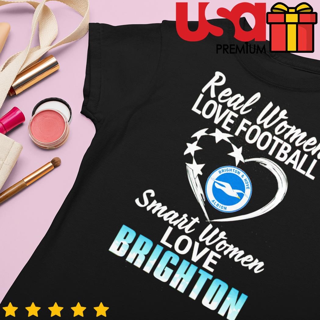 Real women love football smart women love Brighton and Hove Albion shirt,  hoodie, sweater and long sleeve