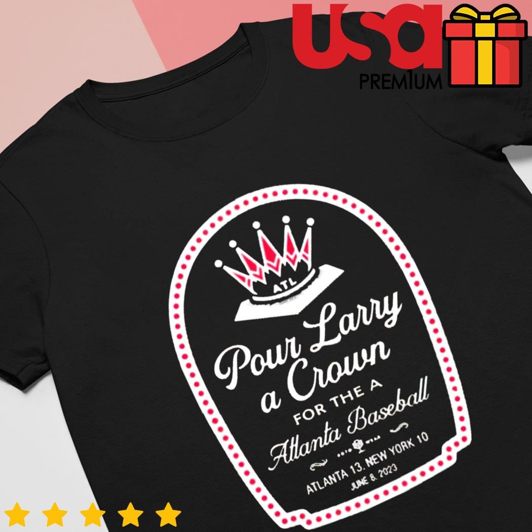 Pour Larry A Crown For The Atlanta Baseball T-Shirt