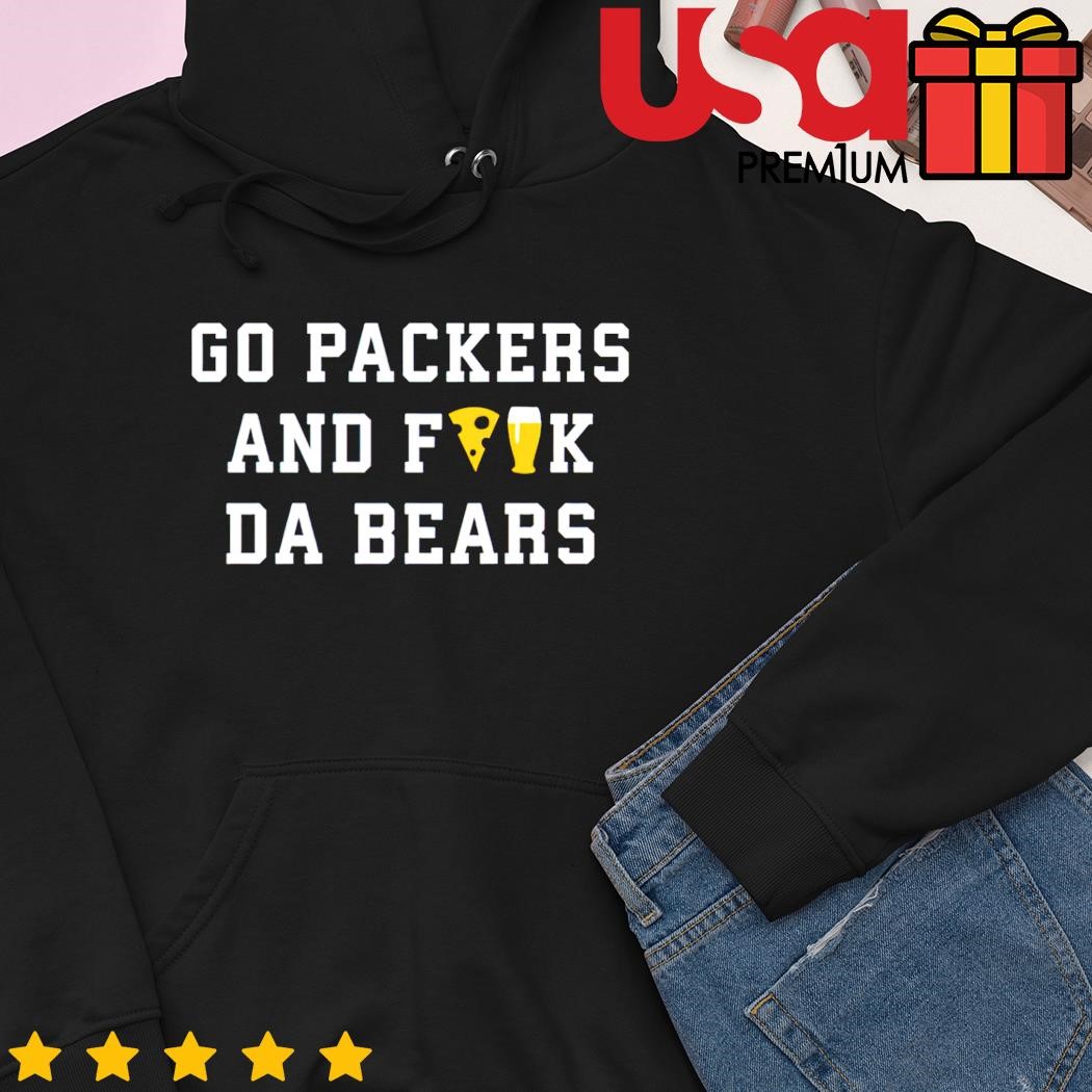 Go packers and fuck da bears shirt, hoodie, sweater and long sleeve