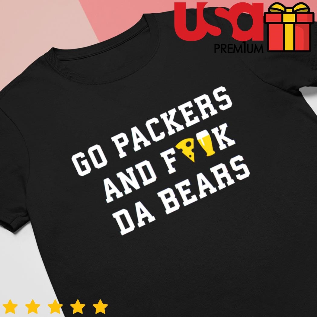 Go Packers And Fuck Da Bears Shirt, hoodie, longsleeve, sweater