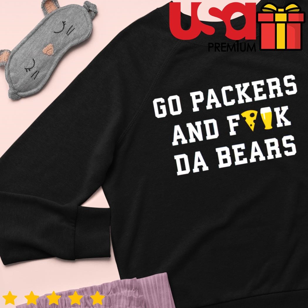 Official Go Packers And Fuck Da Bears Shirt, hoodie, sweater, long