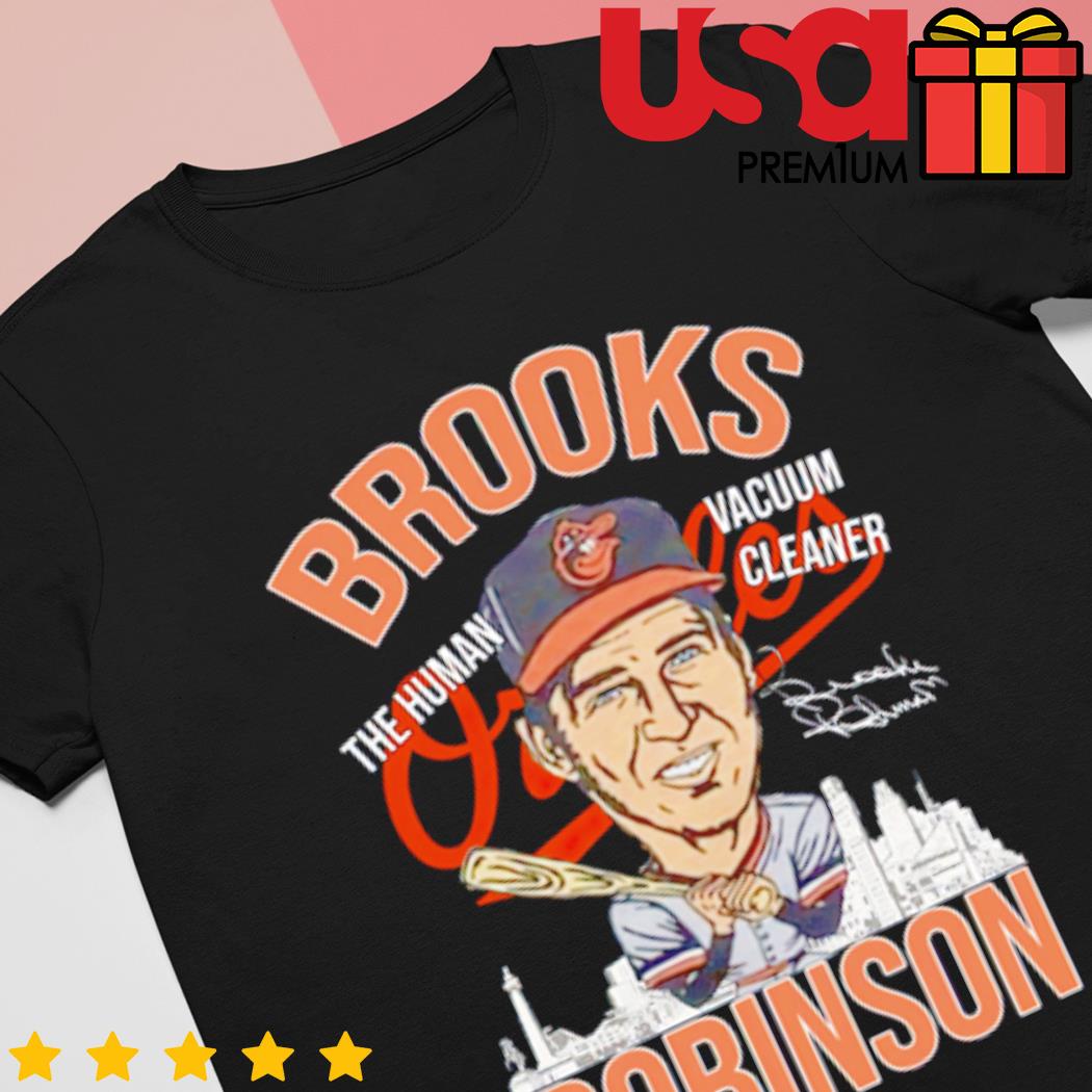 Official baltimore Orioles The Human Vacuum Cleaner Brooks Robinson T-Shirts,  hoodie, sweater, long sleeve and tank top
