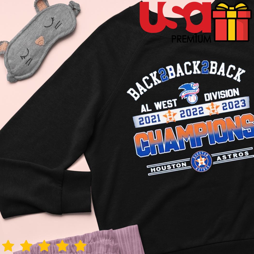 Back 2 Back 2 Back AL West Division 2021 2022 2023 Champions Houston Astros  baseball shirt, hoodie, sweater and long sleeve