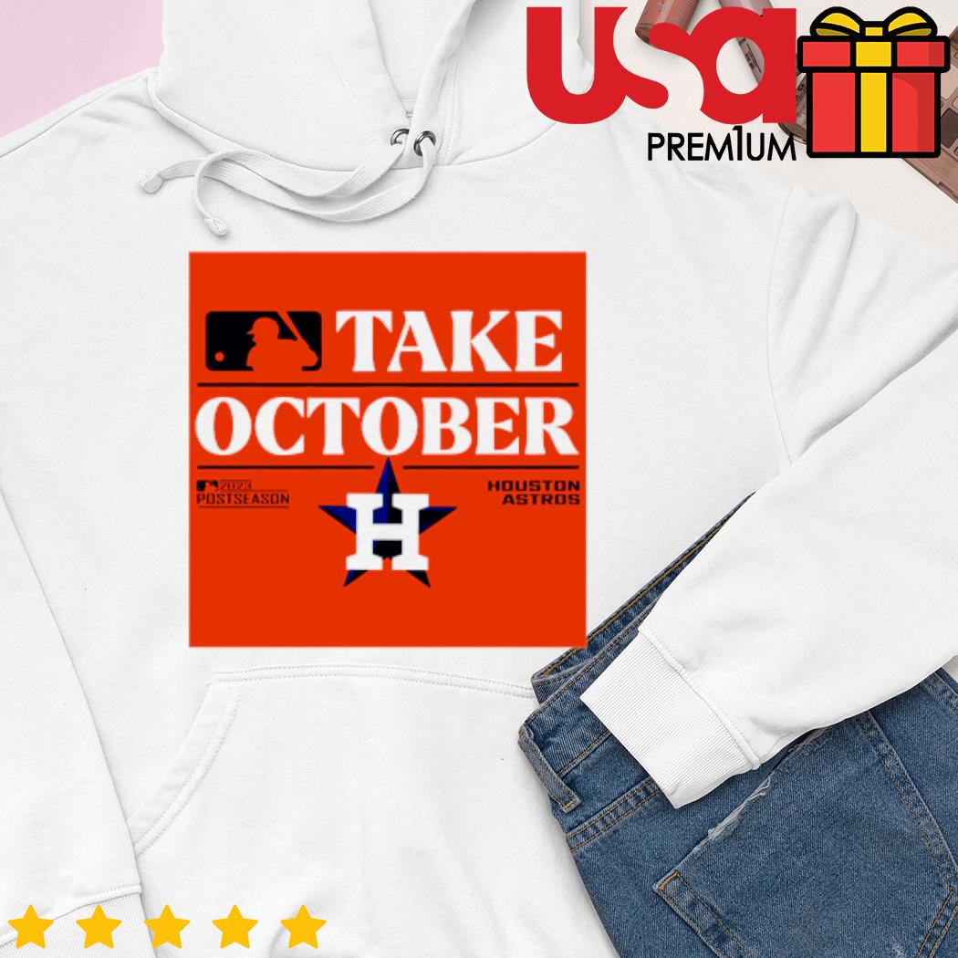 Houston Astros Take October 2023 Postseason T-shirt, hoodie