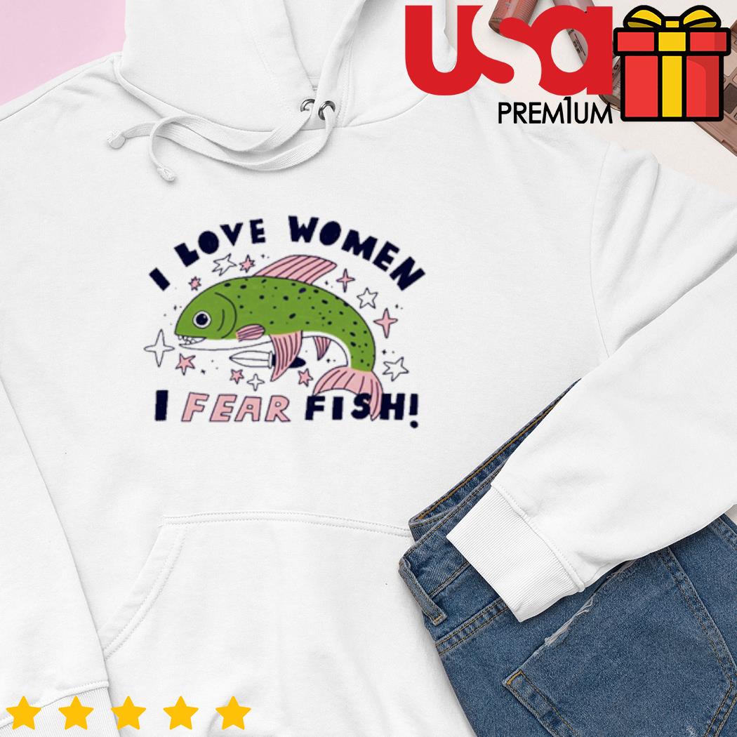 I Love Women I Fear Fish Shirts