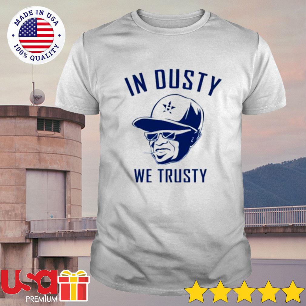 Dusty Baker In Dusty We Trusty Houston Astros Shirt