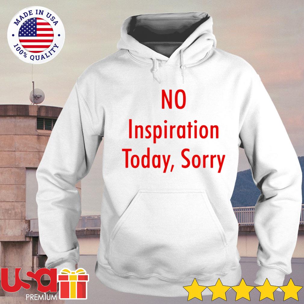 No Inspiration Today Sorry Sweatshirt for Unisex 