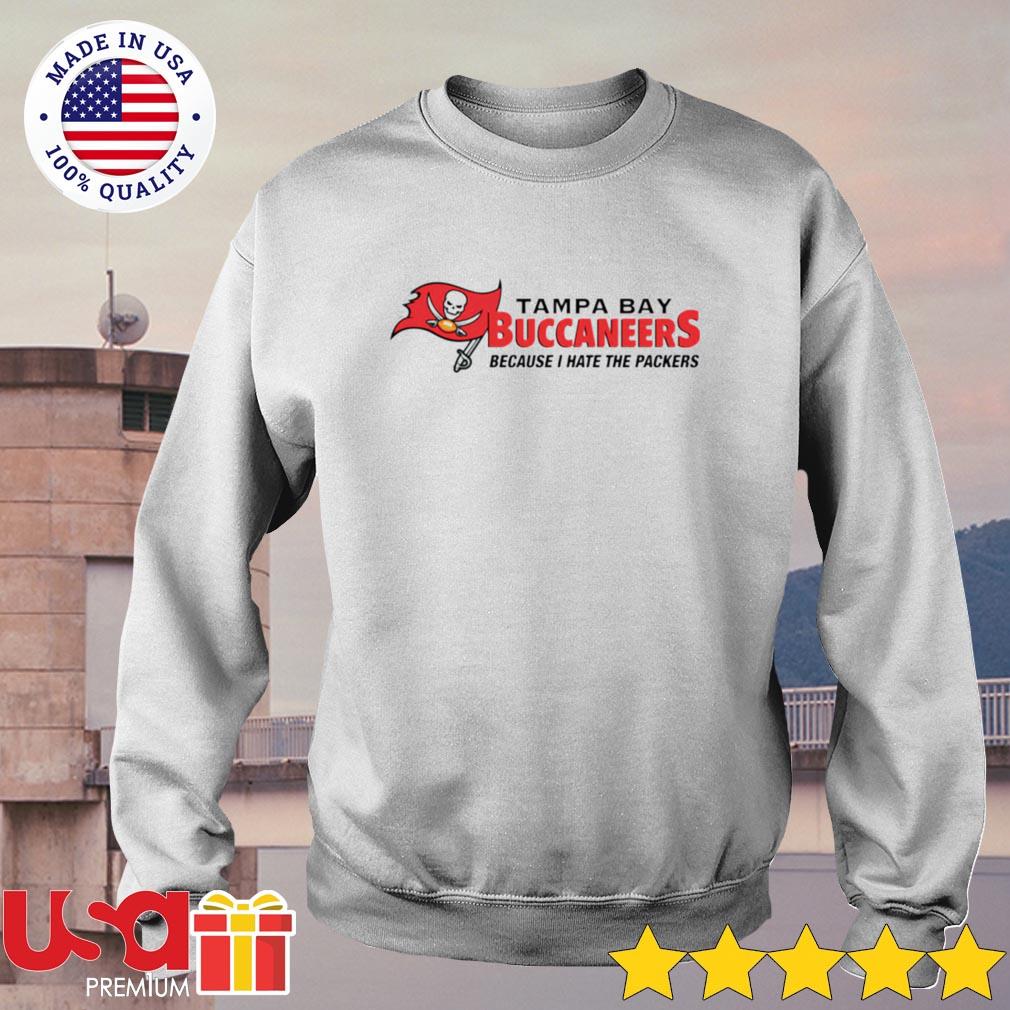 Tampa Bay Buccaneers because I hate the Packers shirt, hoodie, sweater,  long sleeve and tank top