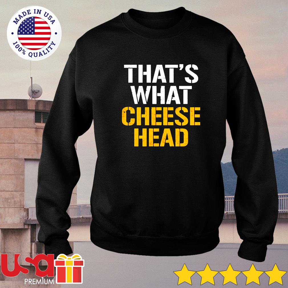 That's what cheese head shirt, hoodie, sweater, long sleeve and